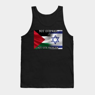 Not Our War: Palestine vs Israel Tank Top